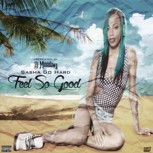 Feel So Good - Sasha Go Hard | MixtapeMonkey.com