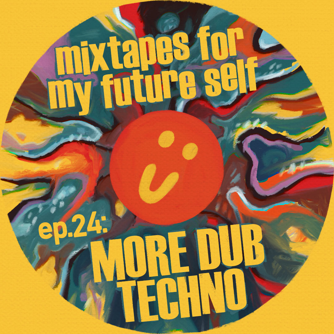 Mixtapes For My Future Self: EP 24 - MORE DUB TECHNO - Me From The Past | MixtapeMonkey.com