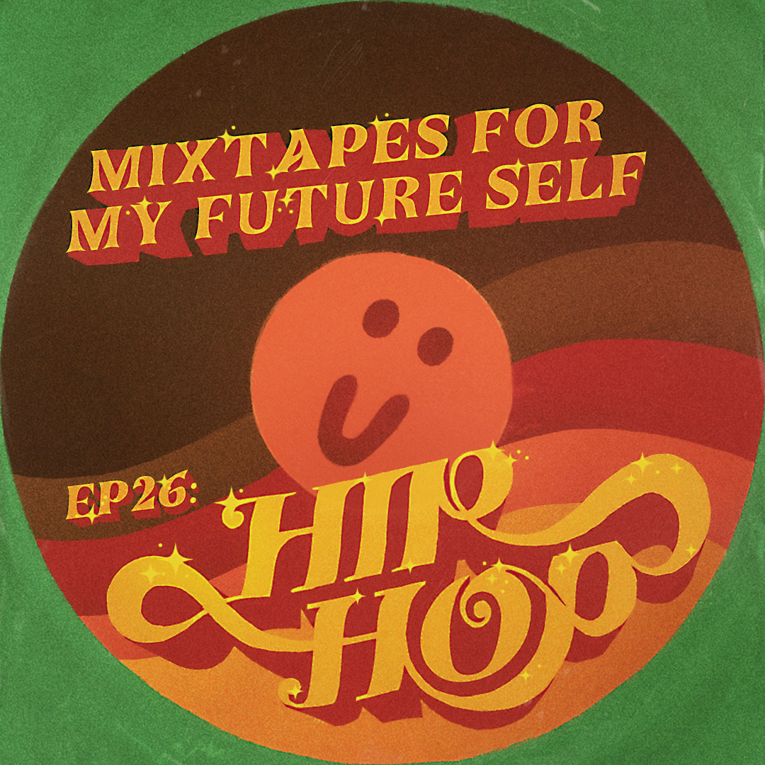 Mixtapes For My Future Self: EP 26 - HIP-HOP - Me From The Past | MixtapeMonkey.com