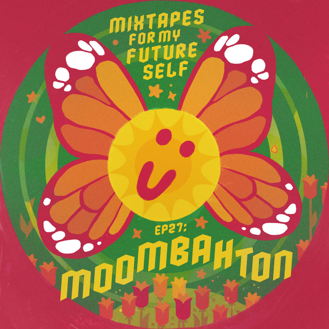 Mixtapes For My Future Self: EP 27 - MOOMBAHTON - Me From The Past | MixtapeMonkey.com